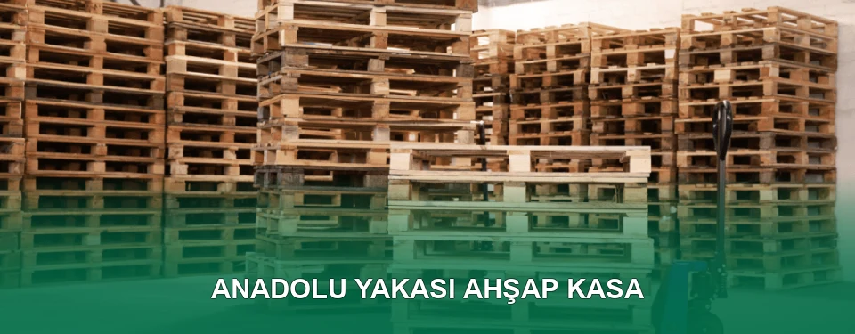 Anadolu Yakası Ahşap Kasa İmalatı