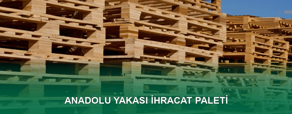 Anadolu Yakası İhracat Paleti İmalatı