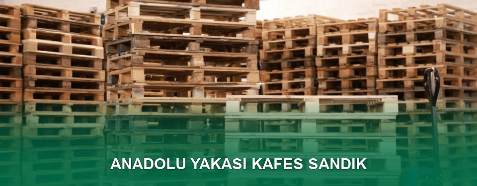 Anadolu Yakası Kafes Sandık İmalatı