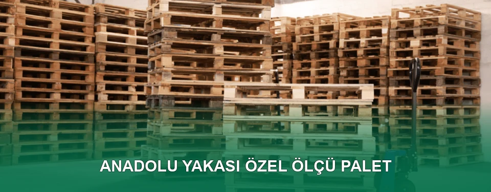 Anadolu Yakası Özel Ölçü Palet İmalatı